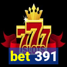 bet 391